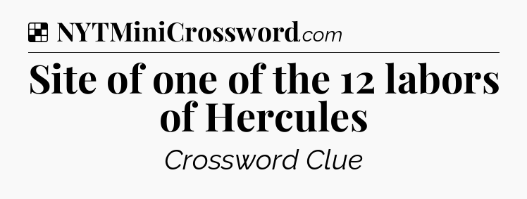 Solution: Site of one of the 12 labors of Hercules - NYT Crossword