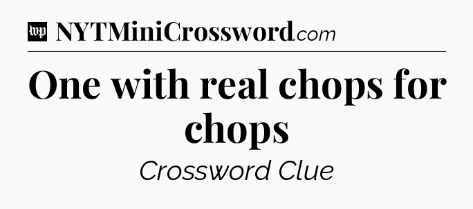 One with real chops for chops Crossword Clue