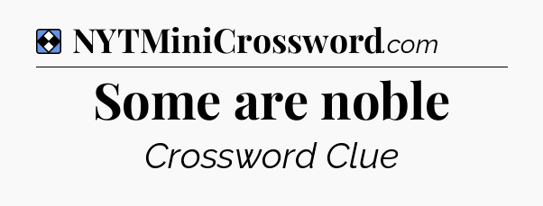 Solution: Some are noble - NYT Mini Crossword
