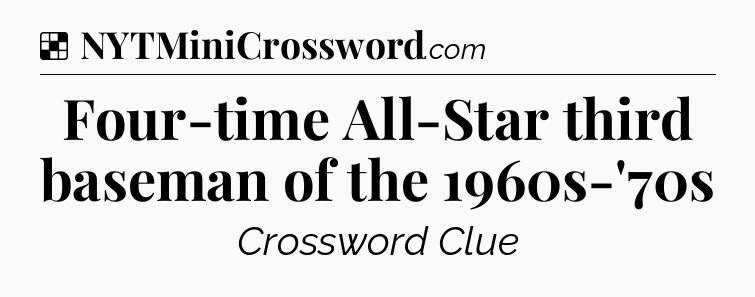 Solution: Four-time All-Star third baseman of the 1960s-'70s - NYT Crossword