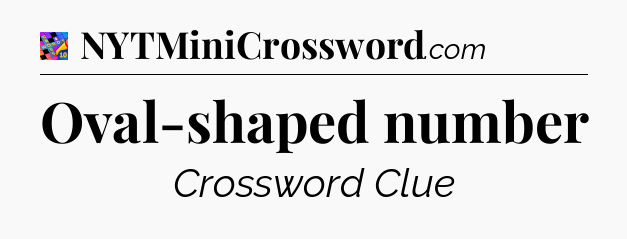 Oval-shaped number Crossword Clue