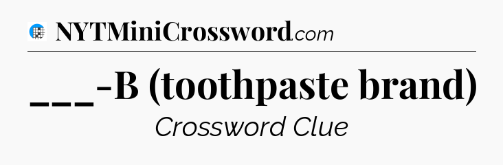 ___-B (toothpaste brand) Crossword Clue
