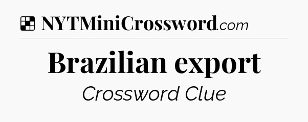 Solution: Brazilian export - NYT Crossword