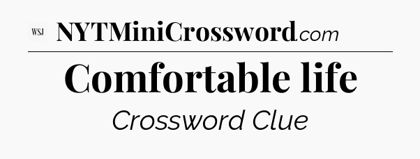 Comfortable life - WSJ Crossword