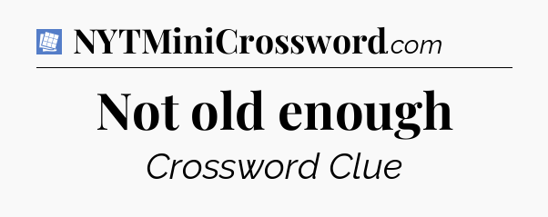 Not old enough Puzzle Page Crossword Clue