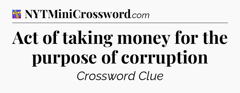 Act of taking money for the purpose of corruption Codycross