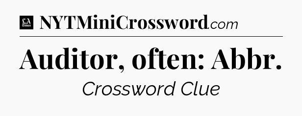 Auditor, often: Abbr - LA Times Crossword