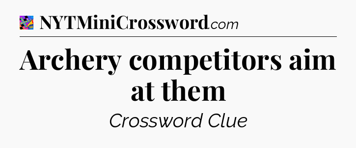 Archery competitors aim at them Crossword Clue