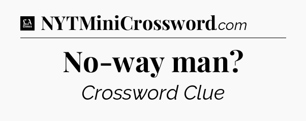 No-way man - LA Times Crossword