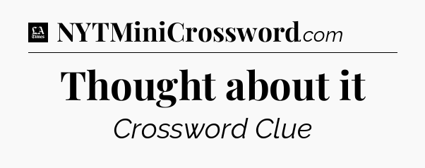 Thought about it - LA Times Crossword