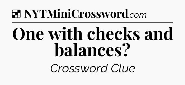 Solution: One with checks and balances - NYT Crossword