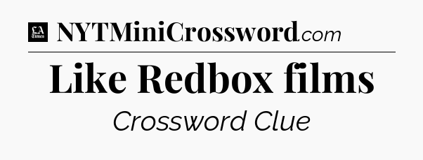 Like Redbox films - LA Times Crossword