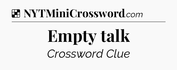 Solution: Empty talk - NYT Crossword