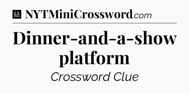 Dinner-and-a-show platform - LA Times Crossword