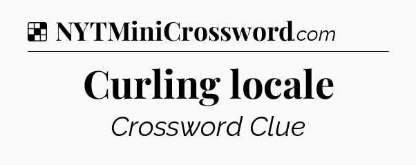 Solution: Curling locale - NYT Crossword