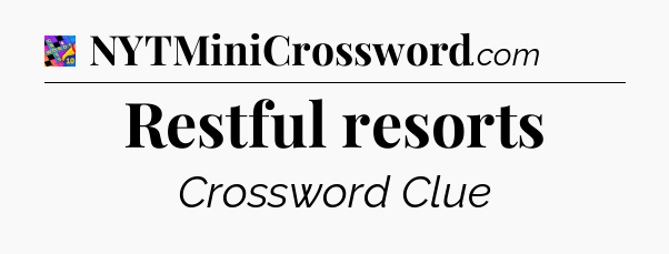 Restful resorts Crossword Clue