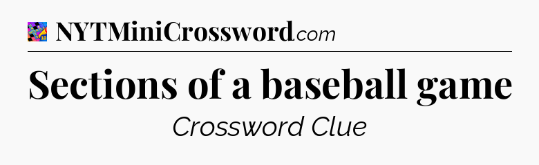 Sections of a baseball game Crossword Clue