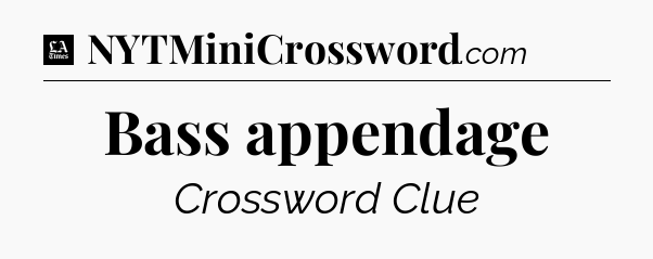 Bass appendage - LA Times Crossword