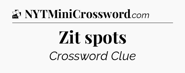 Zit spots - Daily Themed Classic Crossword