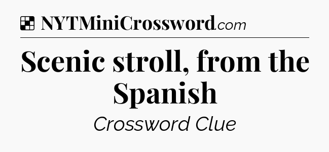 Solution: Scenic stroll, from the Spanish - NYT Crossword