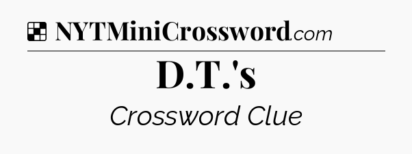 Solution: D.T.'s - NYT Crossword