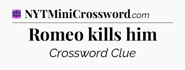 Romeo kills him - Thomas Joseph Crossword