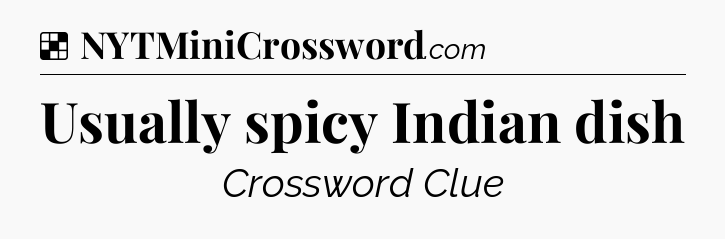 Solution: Usually spicy Indian dish - NYT Crossword