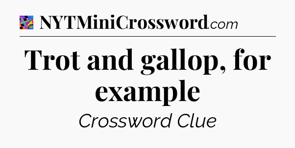 Trot and gallop, for example Crossword Clue