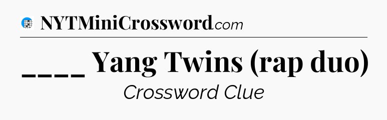 ____ Yang Twins (rap duo) Crossword Clue
