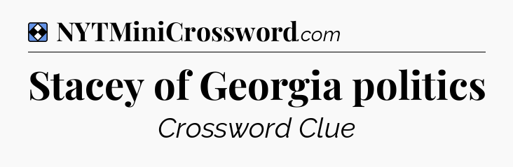 Solution: Stacey of Georgia politics - NYT Mini Crossword