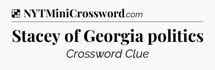 Solution: Stacey of Georgia politics - NYT Crossword