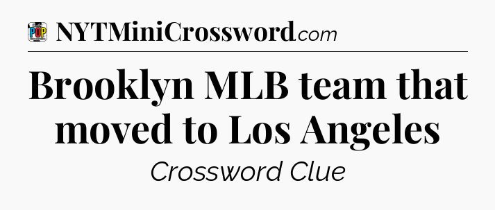 Brooklyn MLB team that moved to Los Angeles Crossword Clue