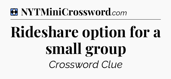 Solution: Rideshare option for a small group - NYT Mini Crossword