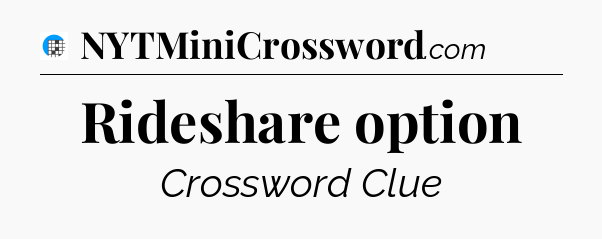 Rideshare option Crossword Clue