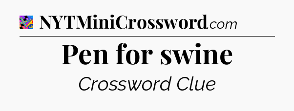 Pen for swine Crossword Clue