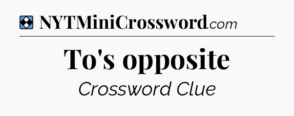 Solution: To's opposite - NYT Mini Crossword
