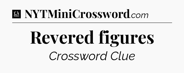 Revered figures - LA Times Crossword