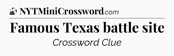 Famous Texas battle site - Daily Themed Classic Crossword