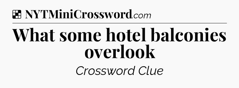 Solution: What some hotel balconies overlook - NYT Crossword