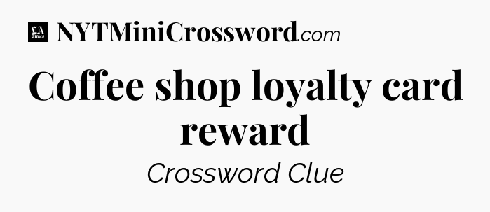 Coffee shop loyalty card reward - LA Times Crossword
