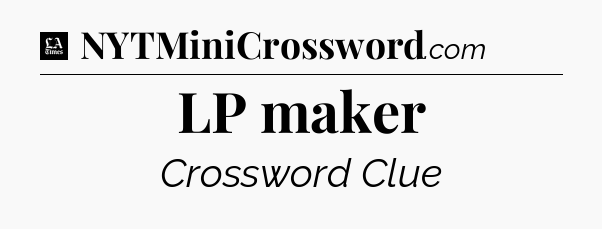 LP maker - LA Times Crossword