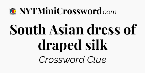 South Asian dress of draped silk Crossword Clue