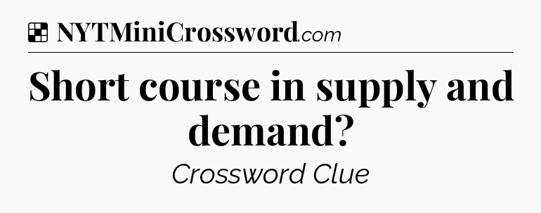 Solution: Short course in supply and demand - NYT Crossword