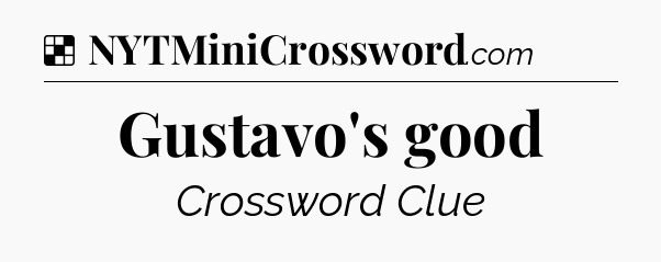 Solution: Gustavo's good - NYT Crossword