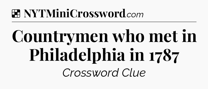 Solution: Countrymen who met in Philadelphia in 1787 - NYT Crossword