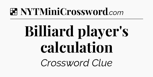 Solution: Billiard player's calculation - NYT Crossword