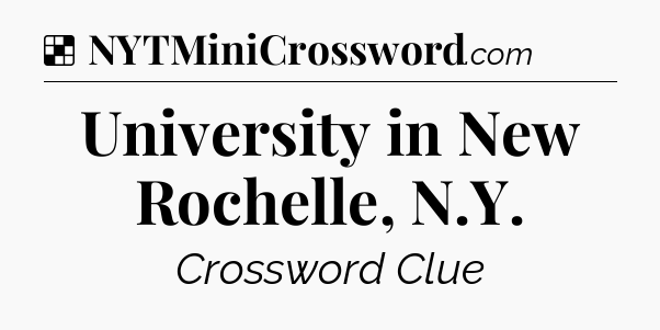 Solution: University in New Rochelle, N.Y - NYT Crossword