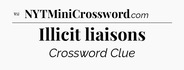 Illicit liaisons - WSJ Crossword