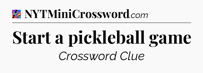 Start a pickleball game Crossword Clue