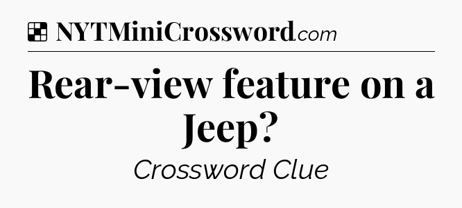 Solution: Rear-view feature on a Jeep - NYT Crossword